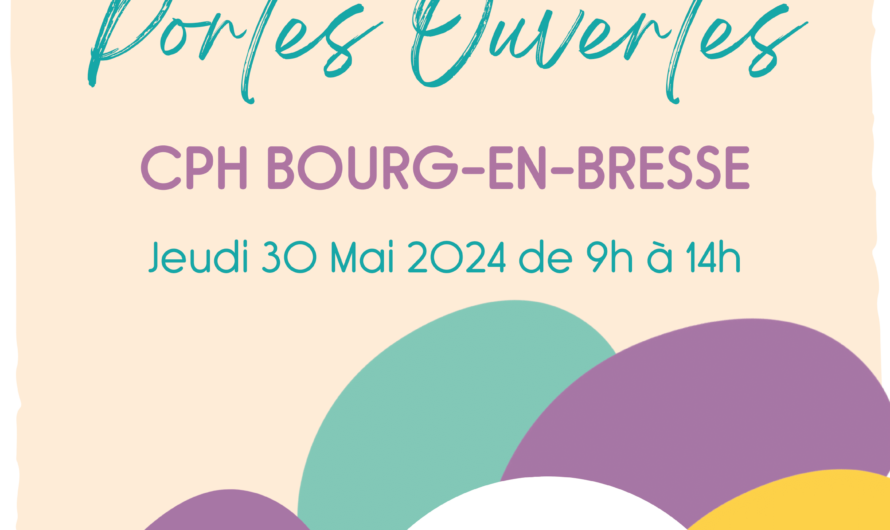 Jeudi 30 mai à partir de 9h : Portes ouvertes du CPH de Bourg-en-Bresse.