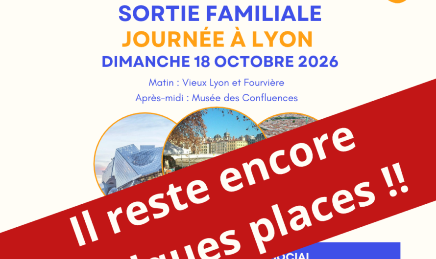 Il reste encore quelques places pour la sortie familiale à Lyon du dimanche 18 octobre !!